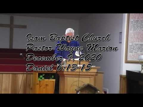 Isom Baptist Church Pastor Wayne Marion December 9 2020 Daniel 6:13-15