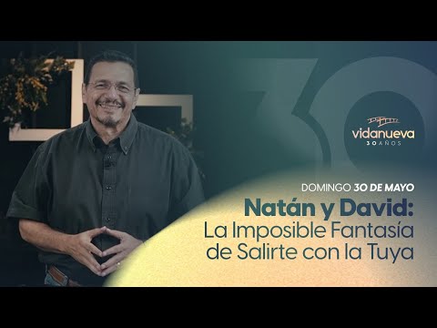 Natán y David: La Imposible Fantasía de Salirte con la Tuya- 2 Samuel 12:1-23 - 30 de mayo, 2021