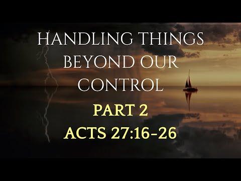HANDLING THINGS BEYOND OUR CONTROL HOW DO I CARRY ON?!? Acts  27:16-26