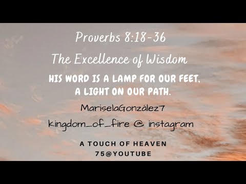 Proverbs 8:18-36 ❤️‍???? The Excellence of Wisdom @ A Touch of Heaven 7