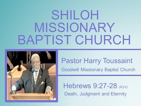 Rev. Harry Toussaint  - Death, Judgment and Eternity -   Hebrews 9: 27 - 28