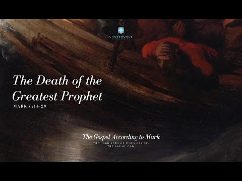 Mark 6:14-29 - The Death of the Greatest Prophet