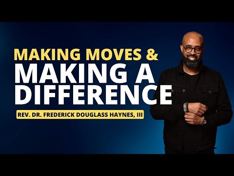 Making Moves and Making a Difference - Dr. Frederick D. Haynes, III
