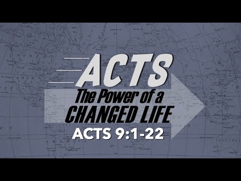 Power of Changed Life - ACTS 9:1-22 - 5-24-2020