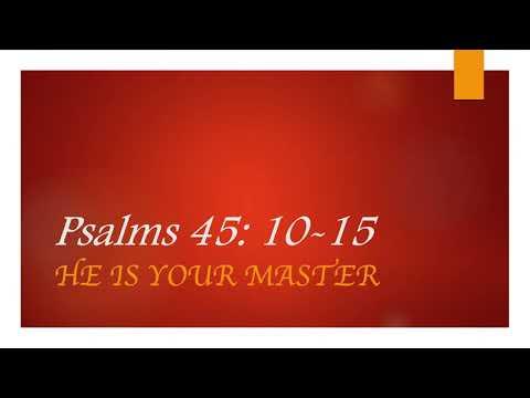 Psalms 45:10-15 : He Is Your Master