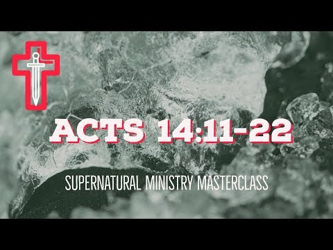 (Acts 14:11-22) Supernatural Ministry Masterclass - Warren Hunter - Sword Ministries
