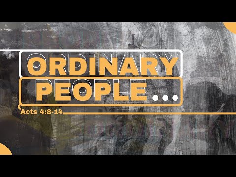 Sermon: Ordinary People | Scripture Reading: Acts 4:8-14