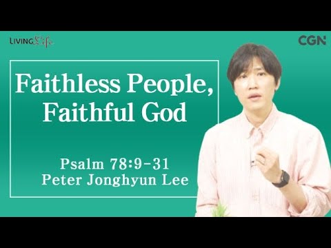 Faithless People, Faithful God (Psalm 78:9-31) Living Life 06/21/2025 Daily Devotional Bible Study