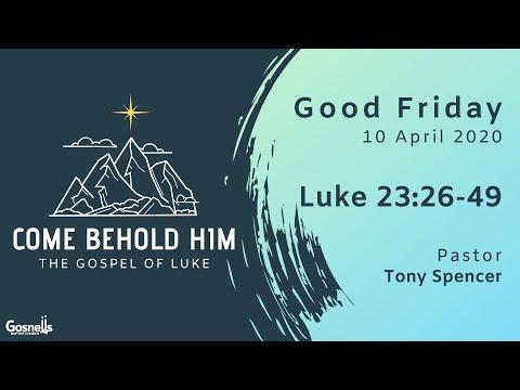 Come Behold Him | Luke 23:26-49 | Tony Spencer
