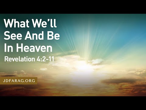 Sunday Sermon, What We’ll See And Be In Heaven - Revelation 4:2-11 - August 11th, 2024