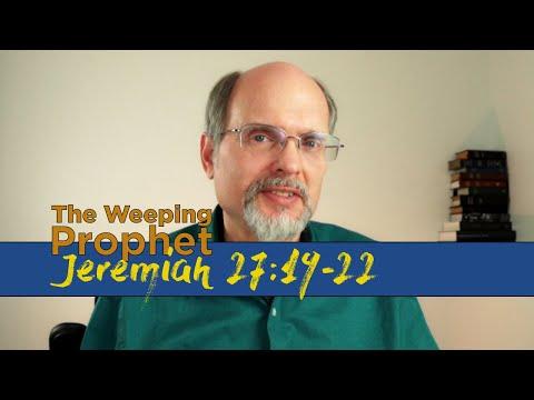 The Weeping Prophet Jeremiah 27:19-22 Concerning the Vessels that Remain
