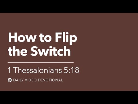 How to Flip the Switch | 1 Thessalonians 5:18 | Our Daily Bread Video Devotional