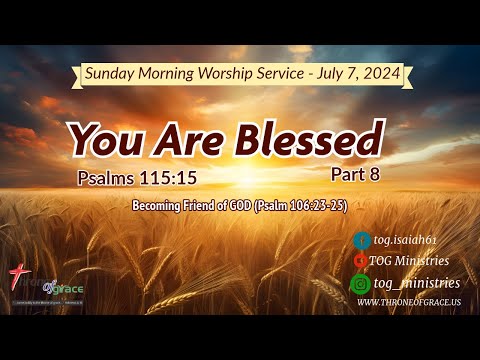 Irvine ||July 7,2024 || You are Blessed - Part 8 (Becoming a friend of GOD) || Psalms 115:15