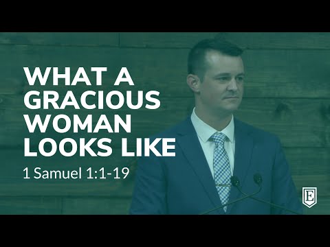 WHAT A GRACIOUS WOMAN LOOKS LIKE: 1 Samuel 1:1-19
