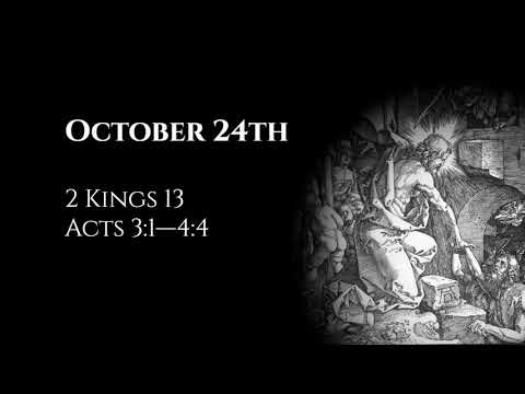 October 24th: 2 Kings 13 & Acts 3:1—4:4