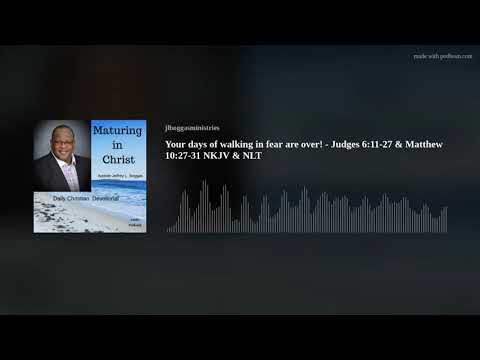 Your days of walking in fear are over! - Judges 6:11-27 & Matthew 10:27-31 NKJV & NLT