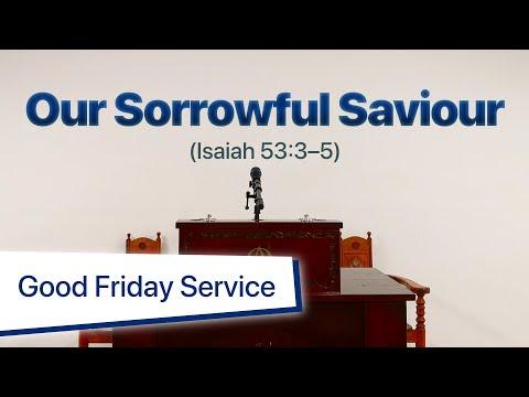 Good Friday: Our Sorrowful Saviour (Isaiah 53:3–5) by Rev Dr Park Seung Kyu