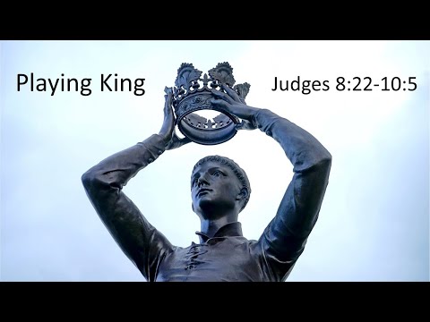 August 22, 2021 - Playing King - Judges 8:22-10:5