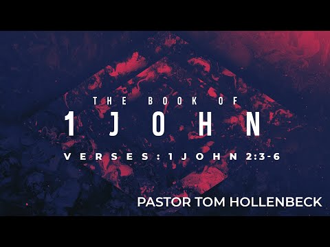 Wednesday Night with Pastor Tom Hollenbeck - 1 John 2:3-6