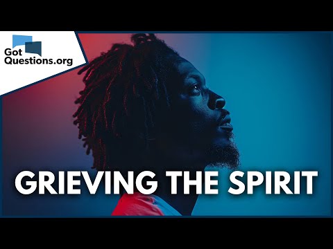 What does it mean to grieve the Holy Spirit in Ephesians 4:30?  |  GotQuestions.org
