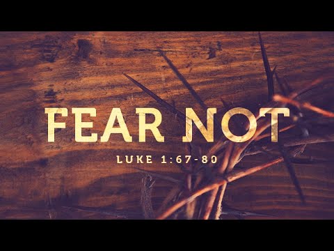 Luke 1:67-80 | Fear Not | Matthew Dodd