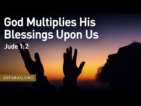 God Multiplies Blessings Upon Us, Jude 1:2 – January 21st, 2024