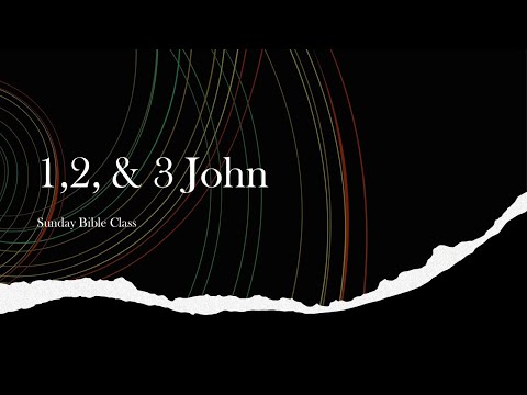 AM Bible Class: 1 John 4:4-5:11