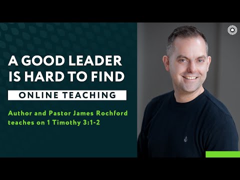 1 Timothy 3:1-2 - A Good Leader is Hard to Find