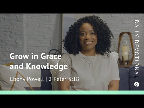 Grow in Grace and Knowledge | 2 Peter 3:18 | Our Daily Bread Video Devotional