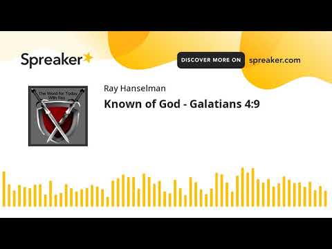 Known of God - Galatians 4:9 (made with Spreaker)