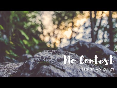September 23, 2018  -  Isaiah 45:20-21  "No Contest"