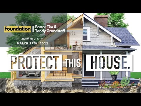 Matthew 7:13,14 | FOUNDATION | Protect This House | Pastor Tim & Tandy Grandstaff
