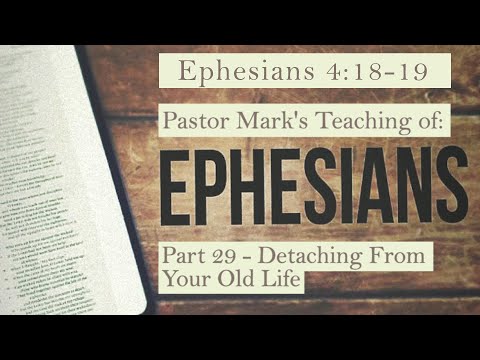 (Eph 4:18-19) A study of Ephesians Part 29 - Detaching From Your Old Life