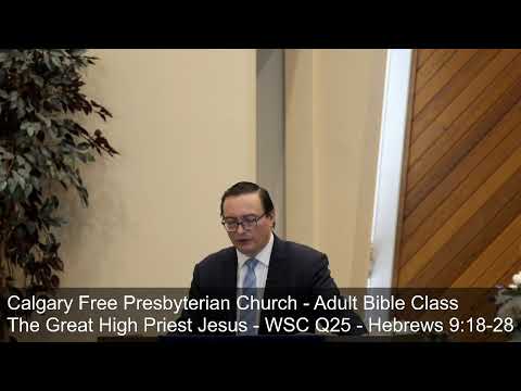 The Great High Priest Jesus - WSC Q25 - Hebrews 9:18-28