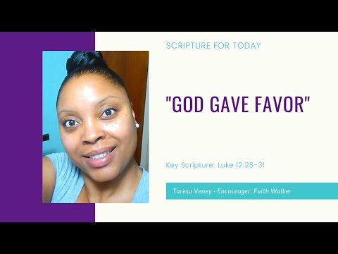 4.18.2020 "God Gave Favor" Key Scripture: Luke 12:28-31