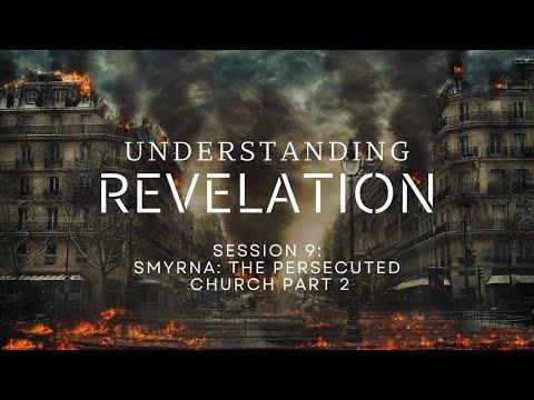 Revelation 2:8-11  Symrna:  The Persecuted Church Part 2 Session #9