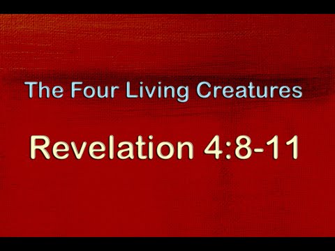Revelation 4:8-11 - the Four Living Creatures