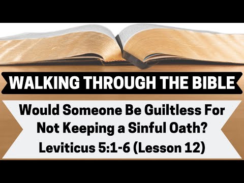 Would Someone Be Guiltless For Not Keeping a Sinful Oath? [Leviticus 5:1-6][Lesson 12][WTTB]