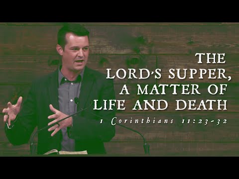 THE LORD'S SUPPER, A MATTER OF LIFE AND DEATH: 1 Corinthians 11:23-32