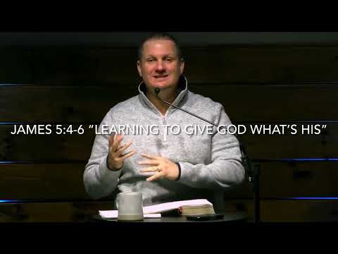 James 5:4-6 “Learning To Give God What’s His”