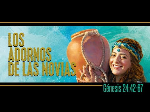 Los Adornos De Las Novias  Genesis 24:42-67  03.12.2022