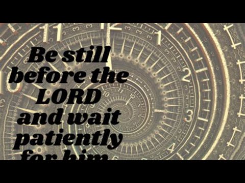 "Wait for the Lord" Psalm 37:7-9