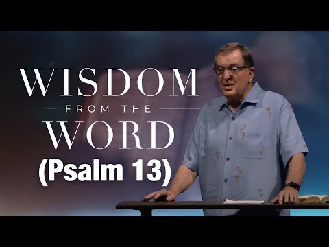 Wisdom From The Word | Feeling Abandoned? (Psalm 13) | |  Darryl DelHousaye