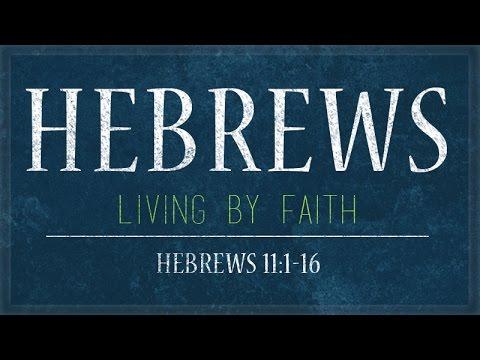 Hebrews 11:1-16 | Living by Faith | Rich Jones