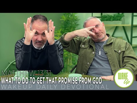 WakeUp Daily Devotional | What To Do To Get That Promise From God | Matthew 13:31