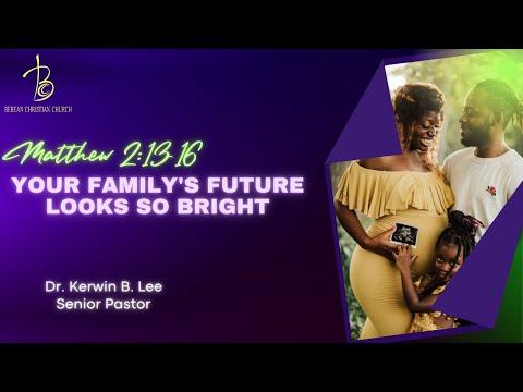 12/26/2021 Your Family’s Future Looks So Bright - Matthew 2:13-16