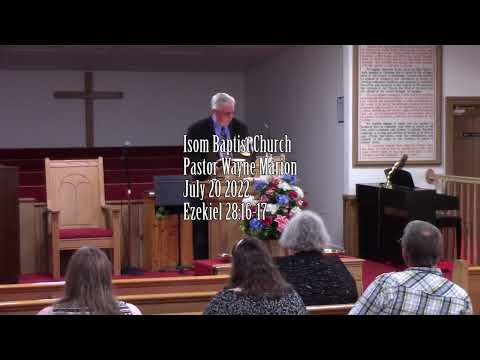 Isom Baptist Church Pastor Wayne Marion July 20 2022 Ezekiel 28:16-17