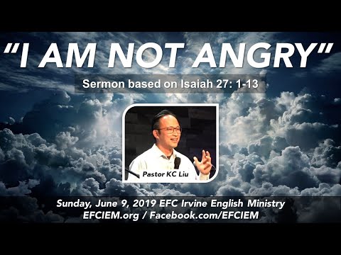 I AM NOT ANGRY (Isaiah 27:1-13) KC Liu