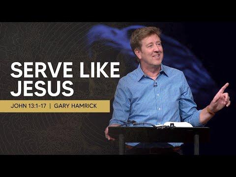 Serve Like Jesus  |  John 13:1-17  |  Gary Hamrick
