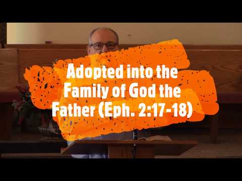 Adopted into the Family of God the Father - Ephesians 2:17-18